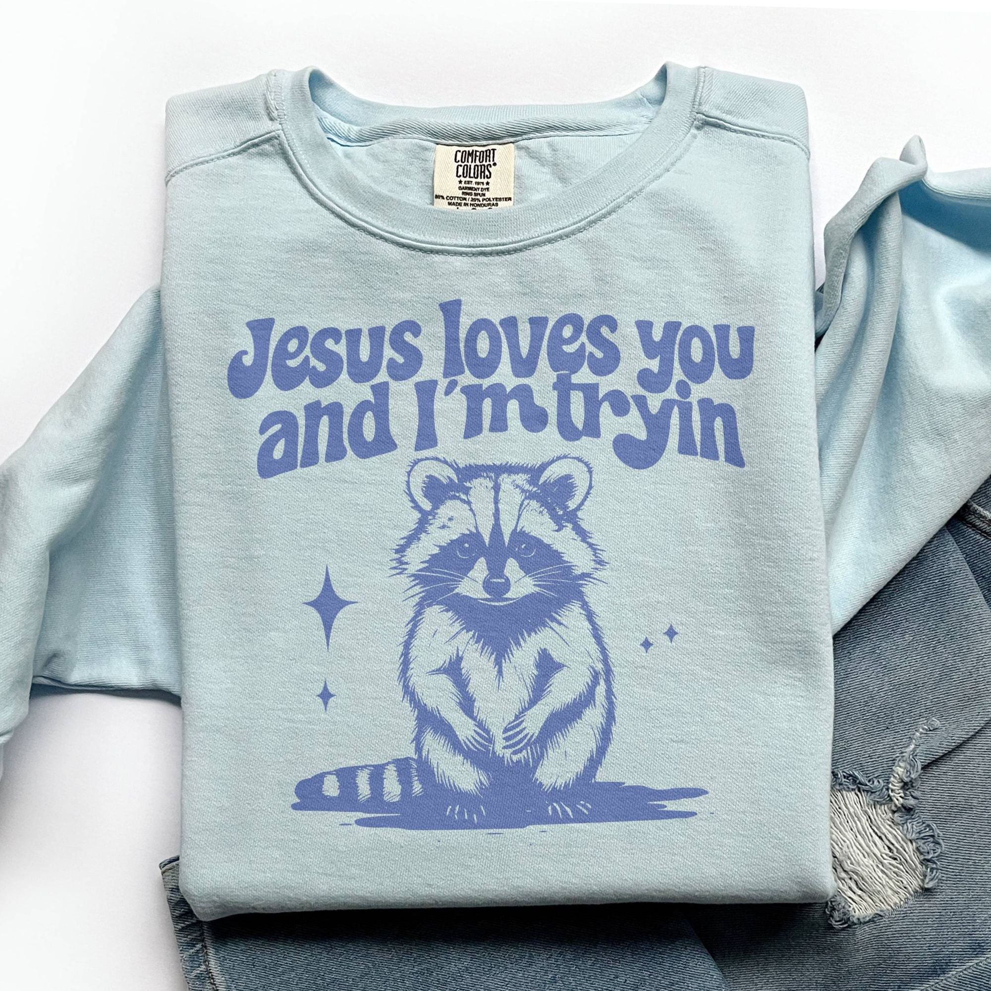 Jesus Loves You and I'm Tryin Sweatshirt